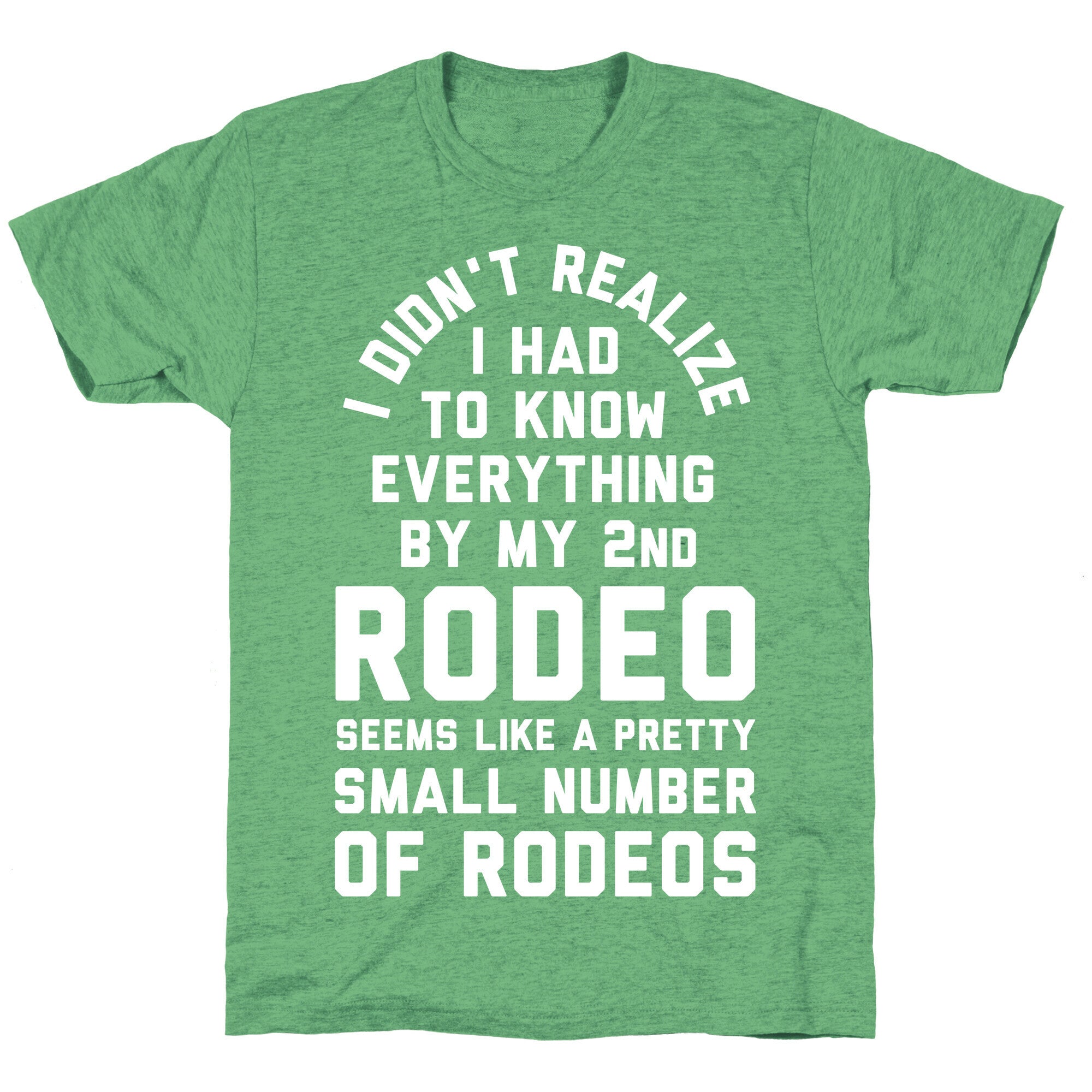 I Didn't Realize I Had to Know Everything By My Second Rodeo Unisex Triblend Tee